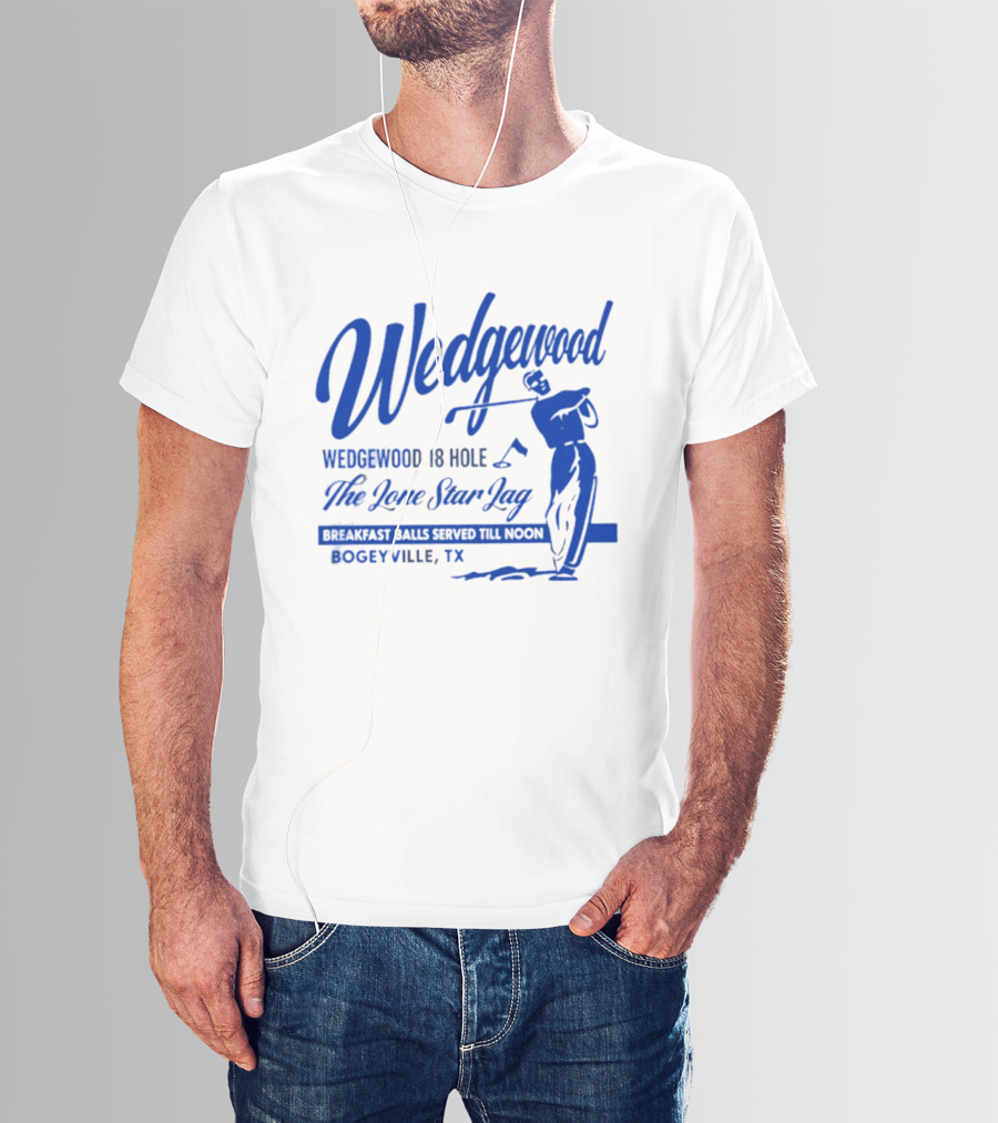 Wedgewood 18 Hole The Lone Star Lag Breakfast Balls Served Till Noon Bogeyville TX Golf T-Shirt