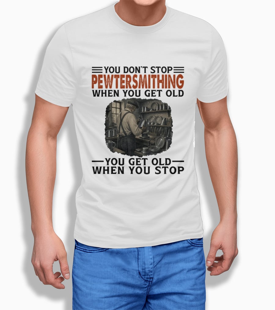 You Don't Stop Pewter Smithing When You Get Old You Get Old When You Stop Vintage Workshop Scene T-Shirt