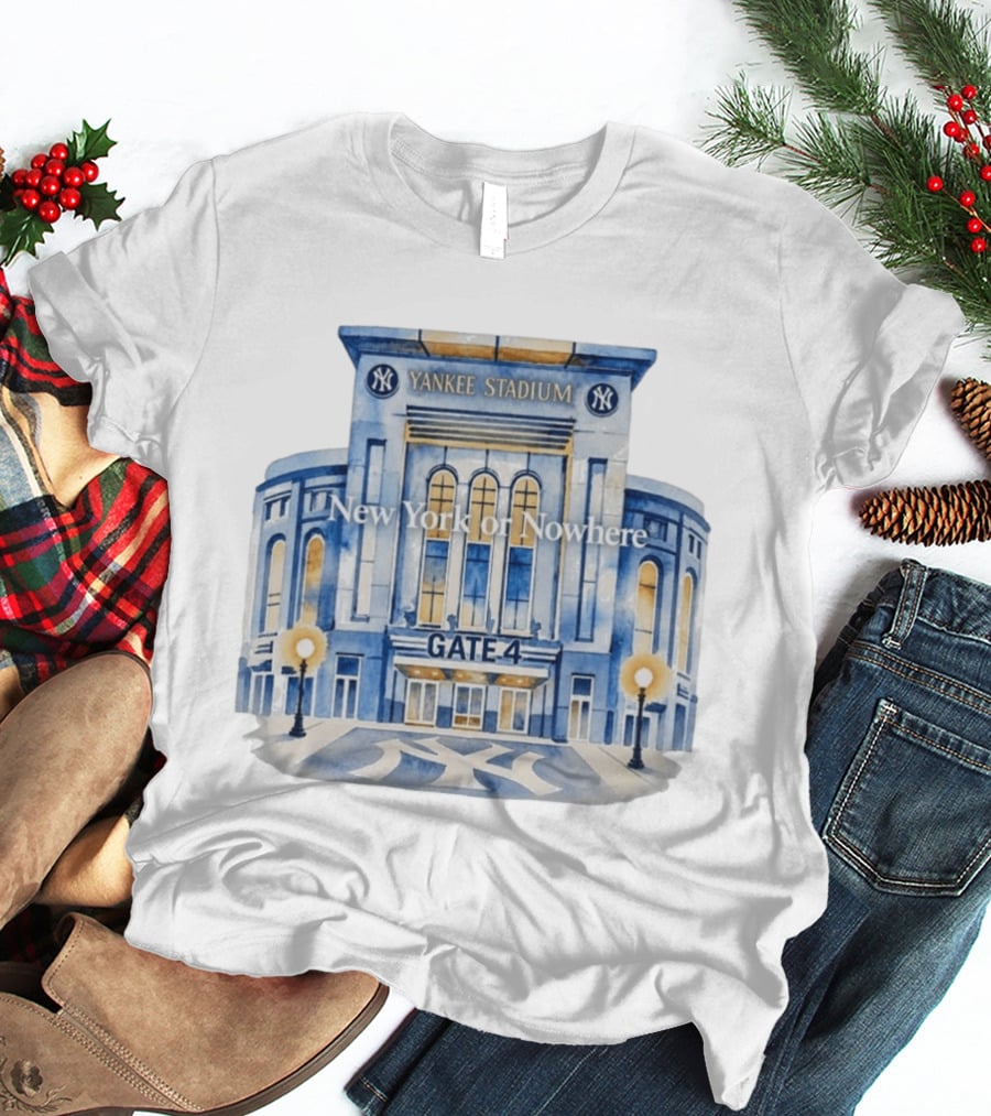 NY Yankees Yankee Stadium Gate 4 New York Or Nowhere 2026 T-Shirt
