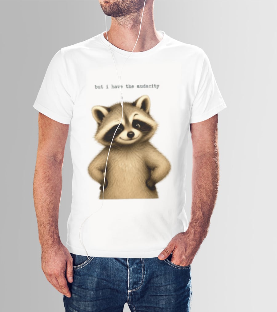 But I Have The Audacity Raccoon Whisper T-Shirt