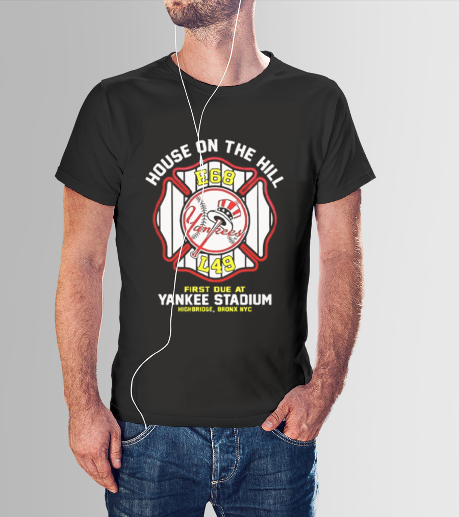 Yankees FDNY E68 L48 House On The Hill First Due At Yankee Stadium Bronx FDNY 2026 T-Shirt
