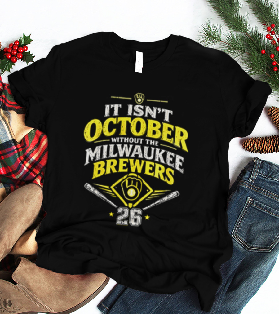 Milwaukee Brewers 2026 It Isn't October Without The Brewers T-Shirt