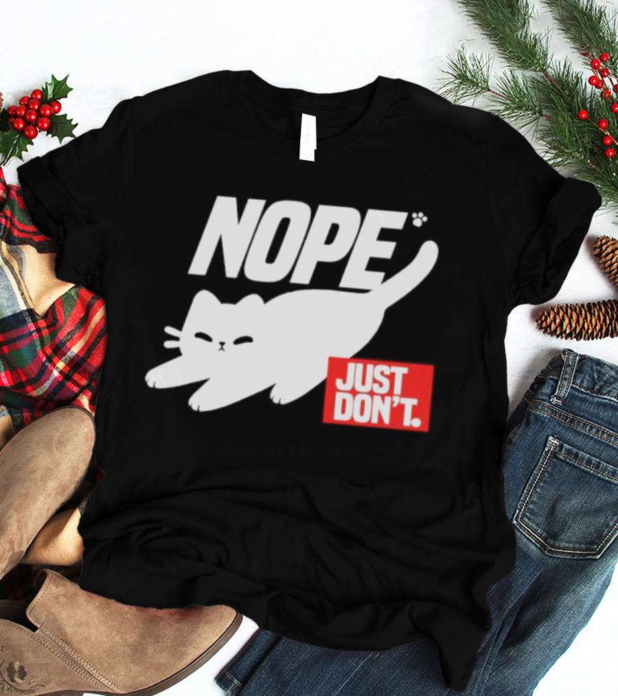 NOPE Cat Just Don't T-Shirt