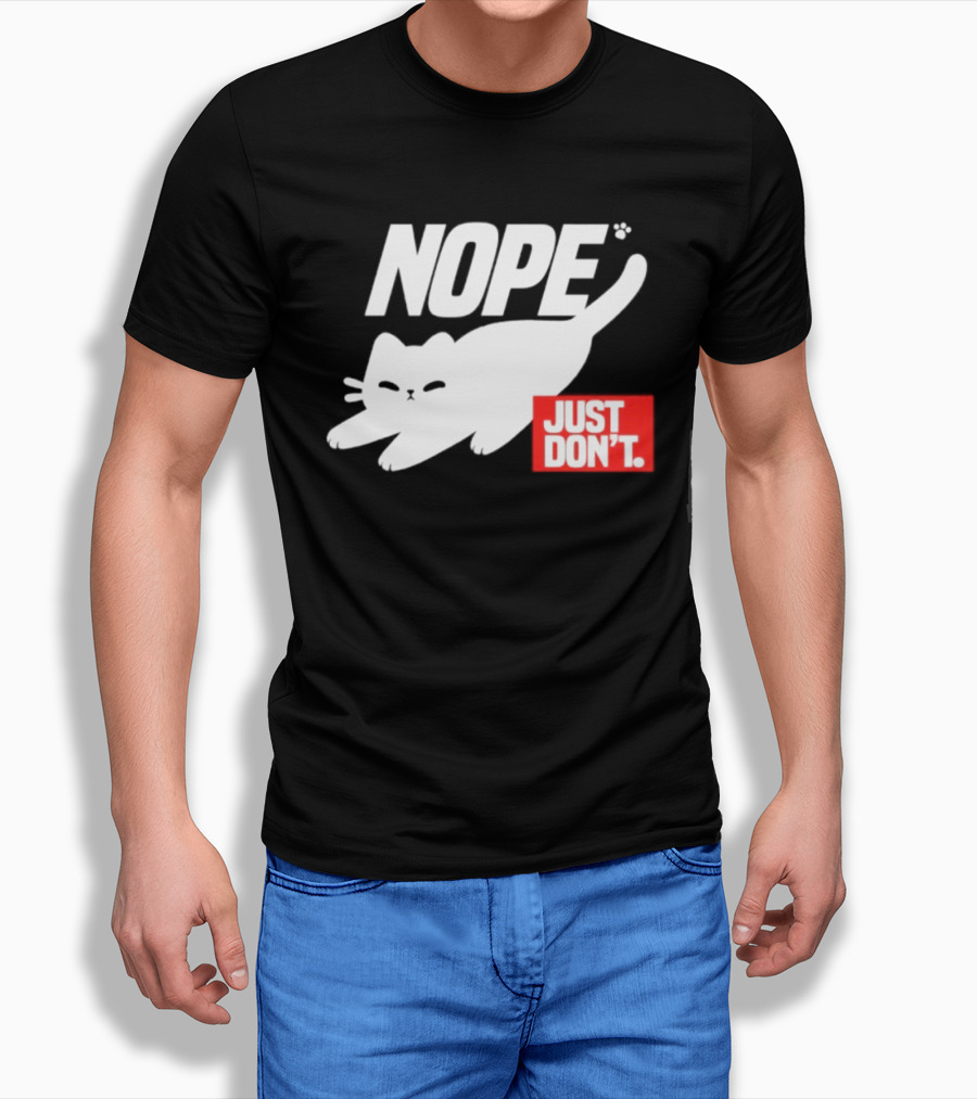 NOPE Cat Just Don't T-Shirt