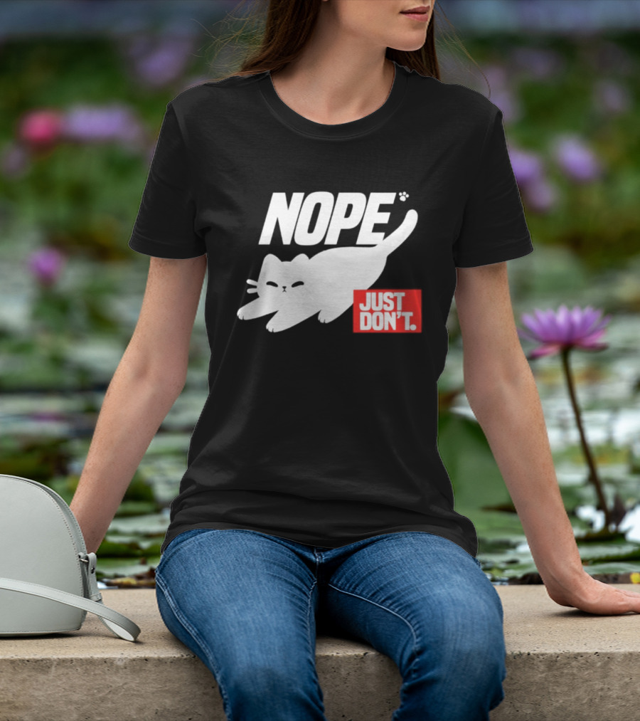 NOPE Cat Just Don't T-Shirt