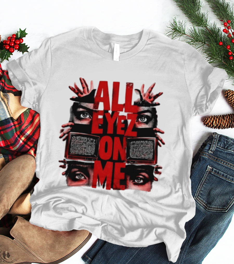 All Eyez On Me Tupac Shakur 2Pac Hip Hop Television And Eyes T-Shirt