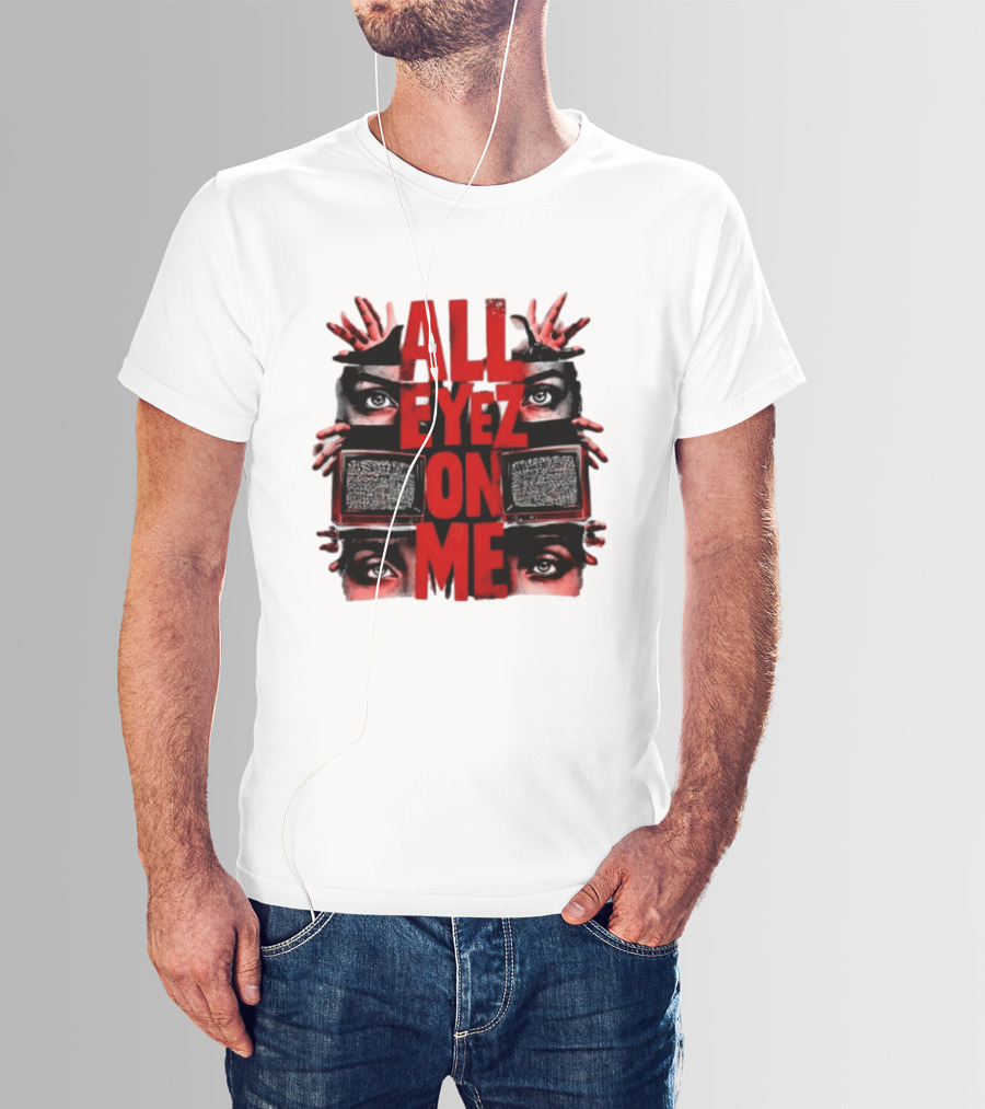 All Eyez On Me Tupac Shakur 2Pac Hip Hop Television And Eyes T-Shirt