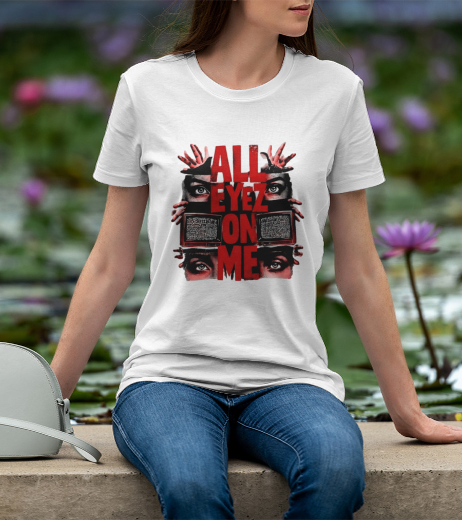 All Eyez On Me Tupac Shakur 2Pac Hip Hop Television And Eyes T-Shirt