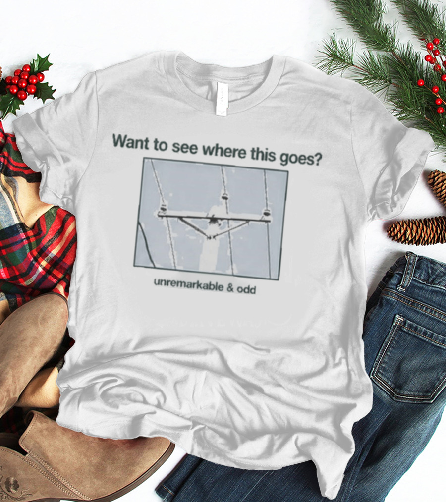 Want To See Where This Goes Remarkable & Grey Utility Pole T-Shirt