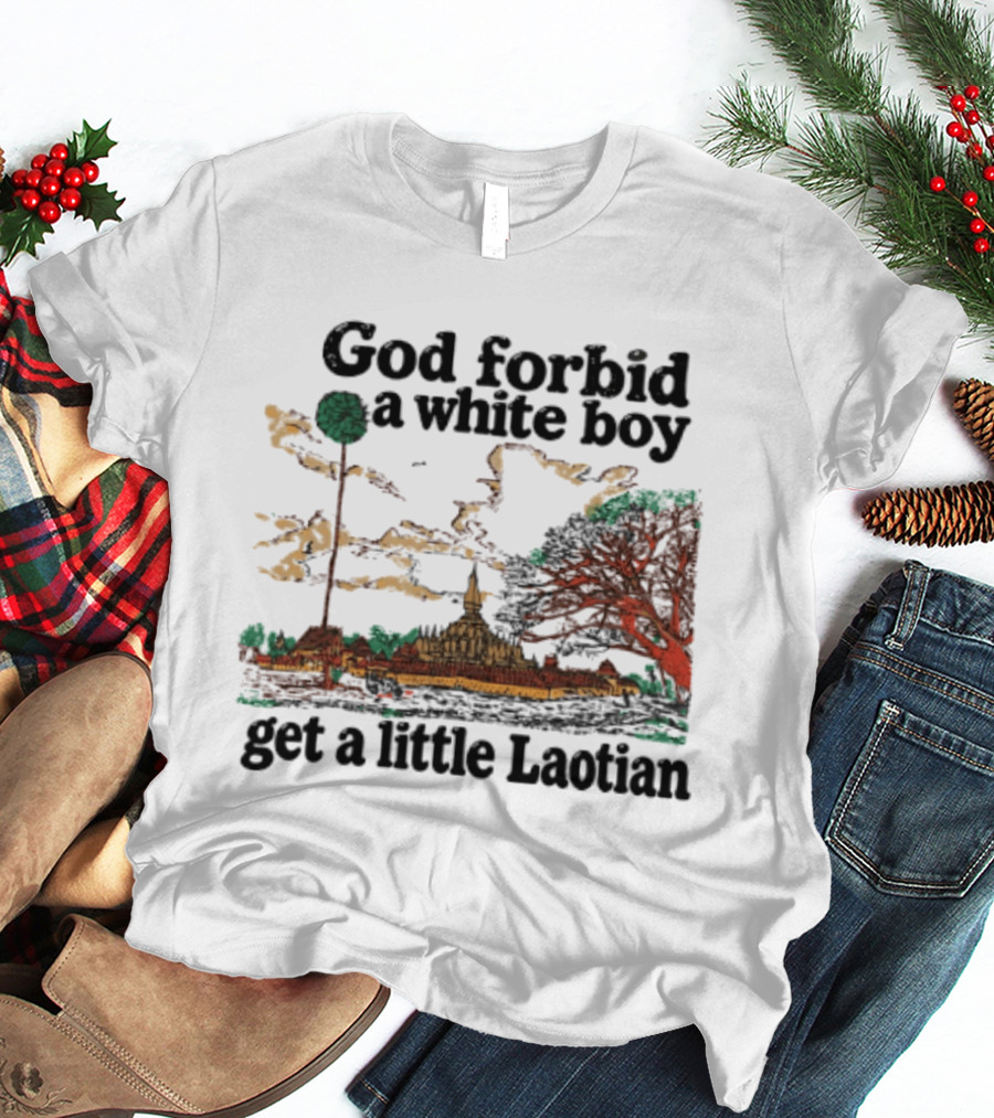 God Forbid A White Boy Get A Little Laotian Pha That Luang Landmark Scene T-Shirt