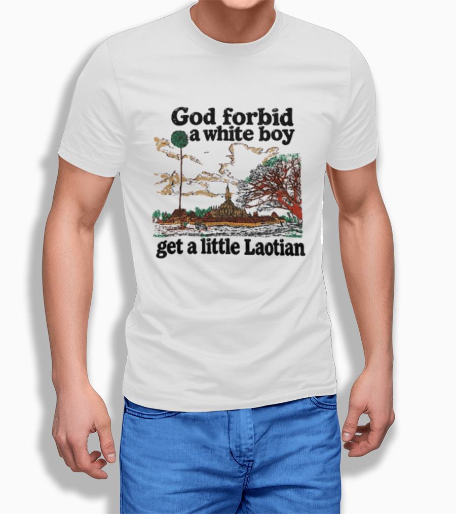 God Forbid A White Boy Get A Little Laotian Pha That Luang Landmark Scene T-Shirt