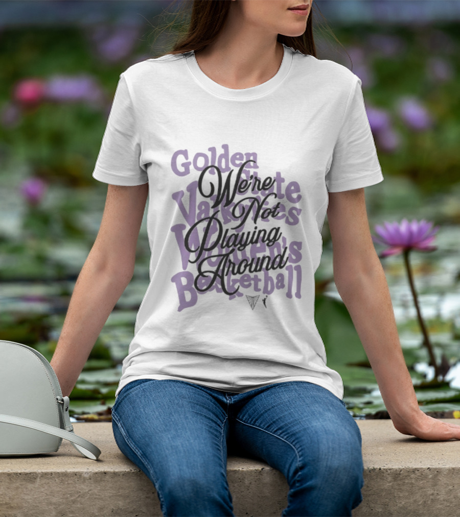 Golden State Valkyries Women's Basketball We're Not Playing Around T-Shirt
