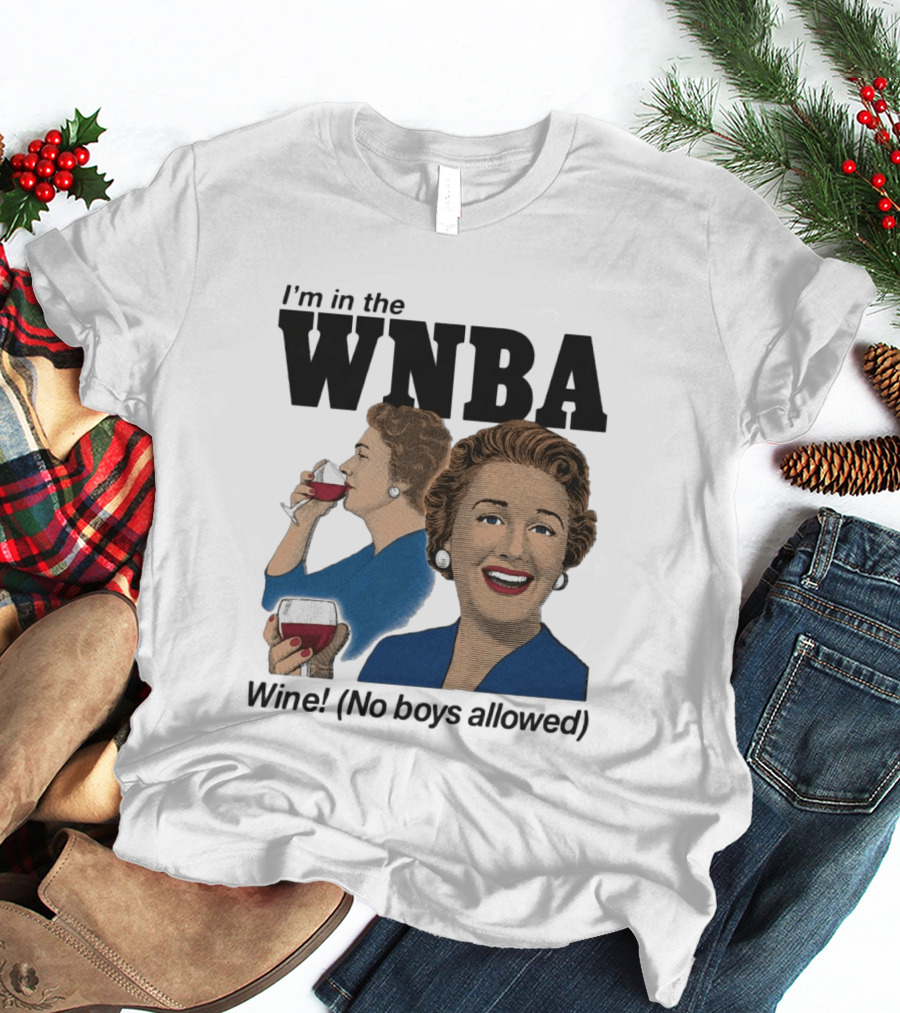 I'm In The WNBA Wine No Boys Allowed T-Shirt
