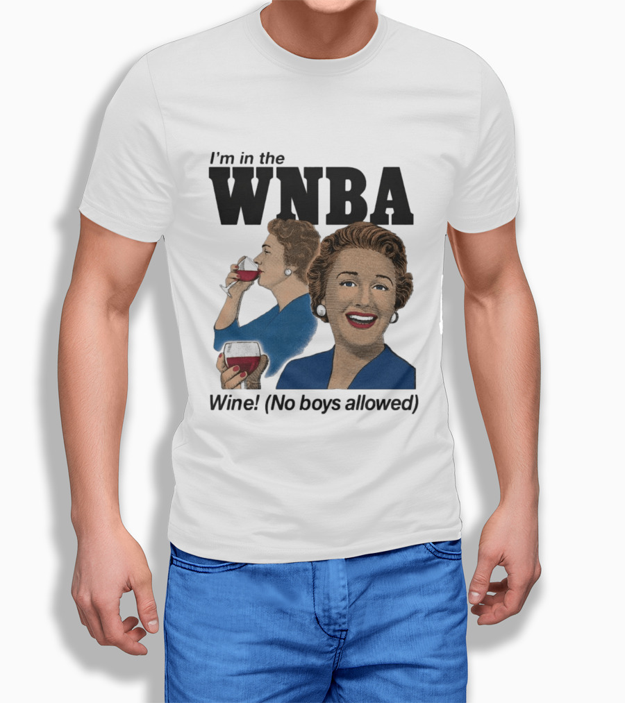 I'm In The WNBA Wine No Boys Allowed T-Shirt