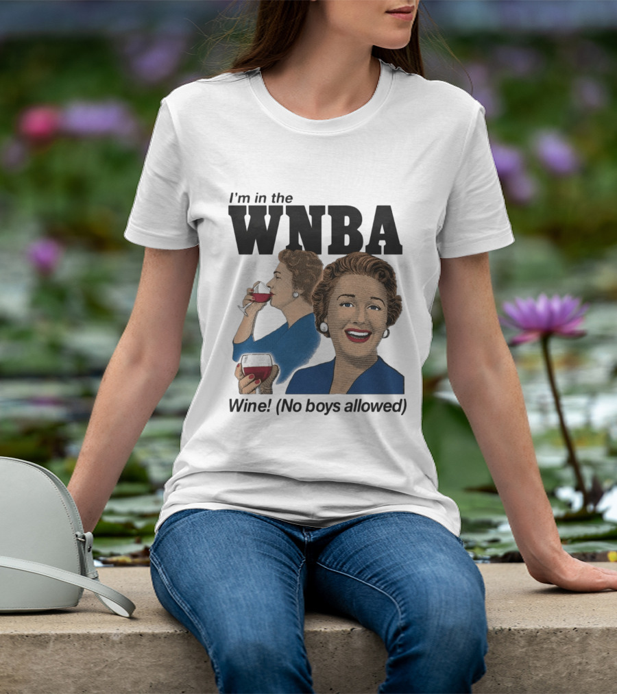 I'm In The WNBA Wine No Boys Allowed T-Shirt