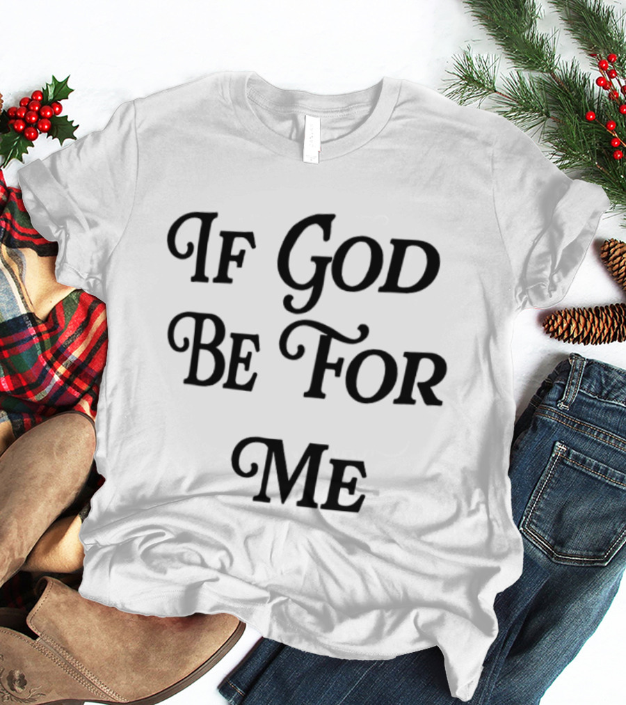 If God Be For Me Who Can Be Against Me Christian Inspirational 2 Sided T-Shirt