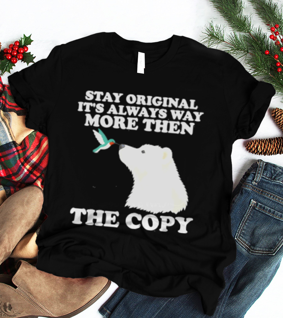Stay Original It's Always Way More Than The Copy Polar Bear And Hummingbird T-Shirt