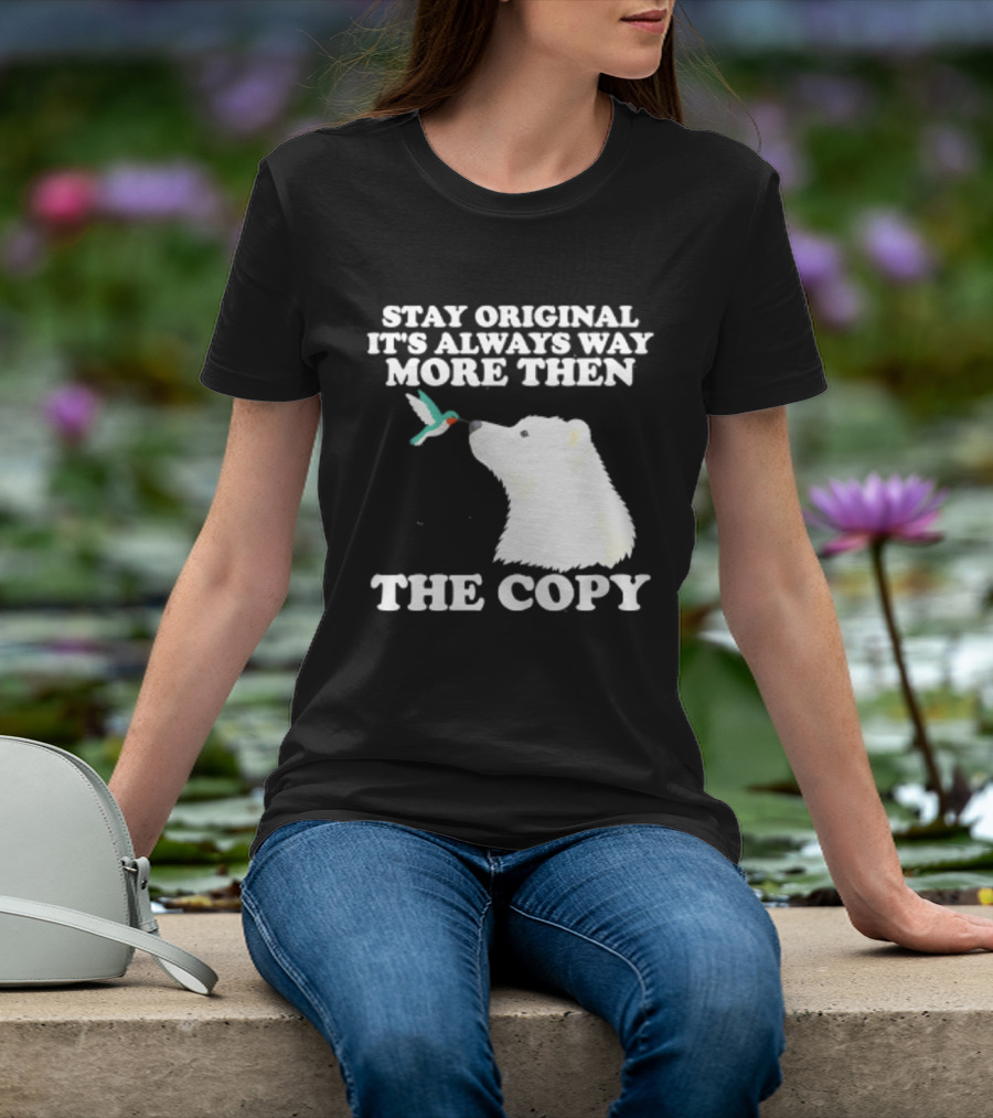 Stay Original It's Always Way More Than The Copy Polar Bear And Hummingbird T-Shirt