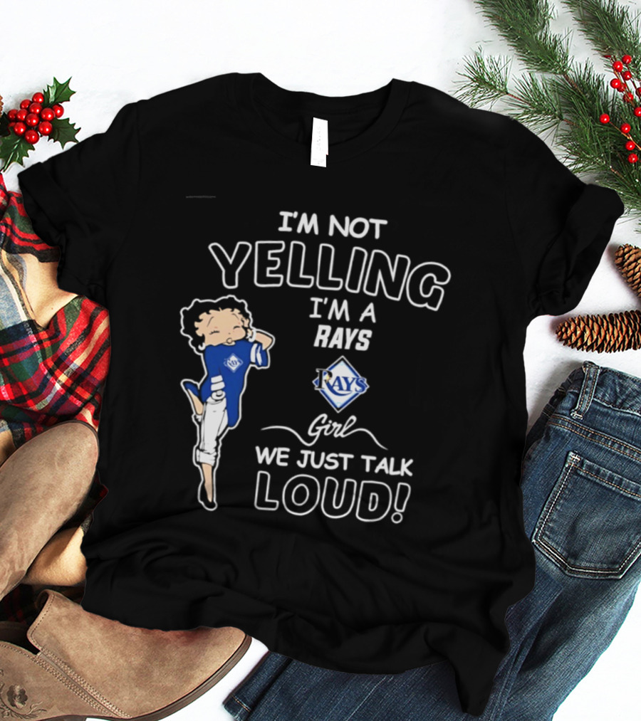Tampa Bay Rays I'm Not Yelling I'm A Rays Girl We Just Talk Loud T-Shirt