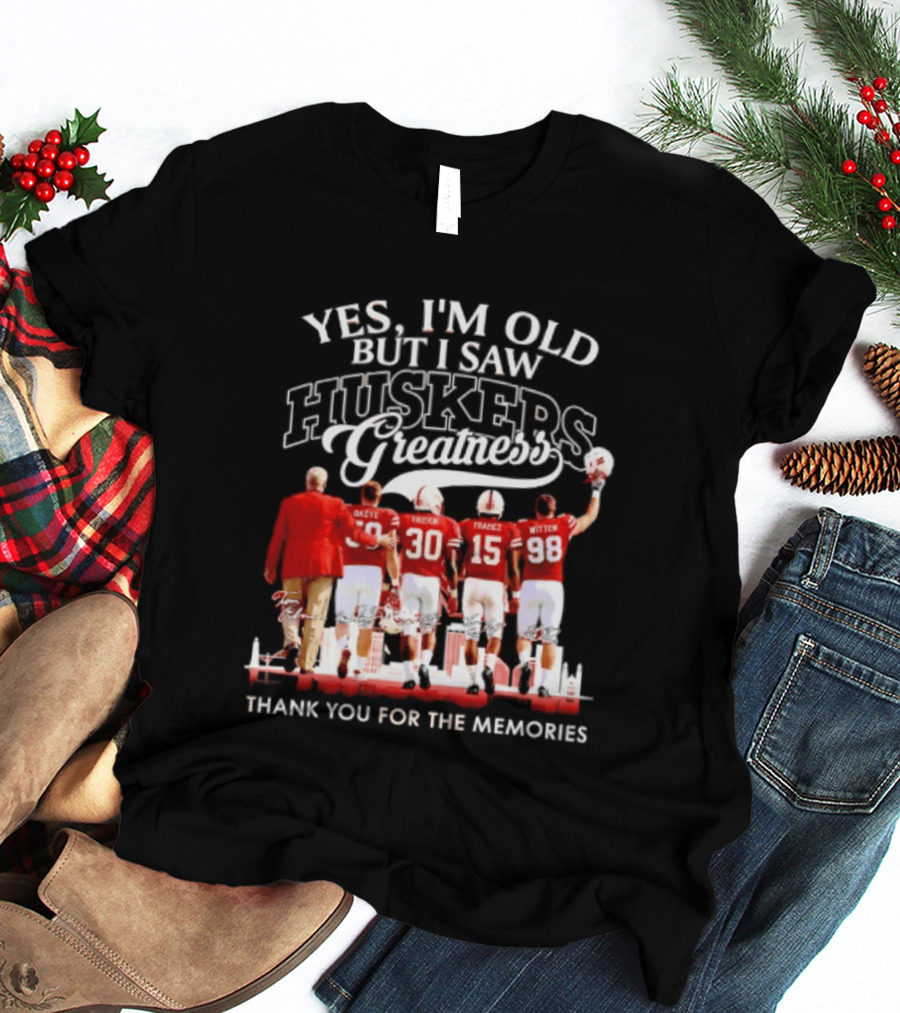 Yes I'm Old But I Saw Huskers Greatness Thank You For The Memories T-Shirt