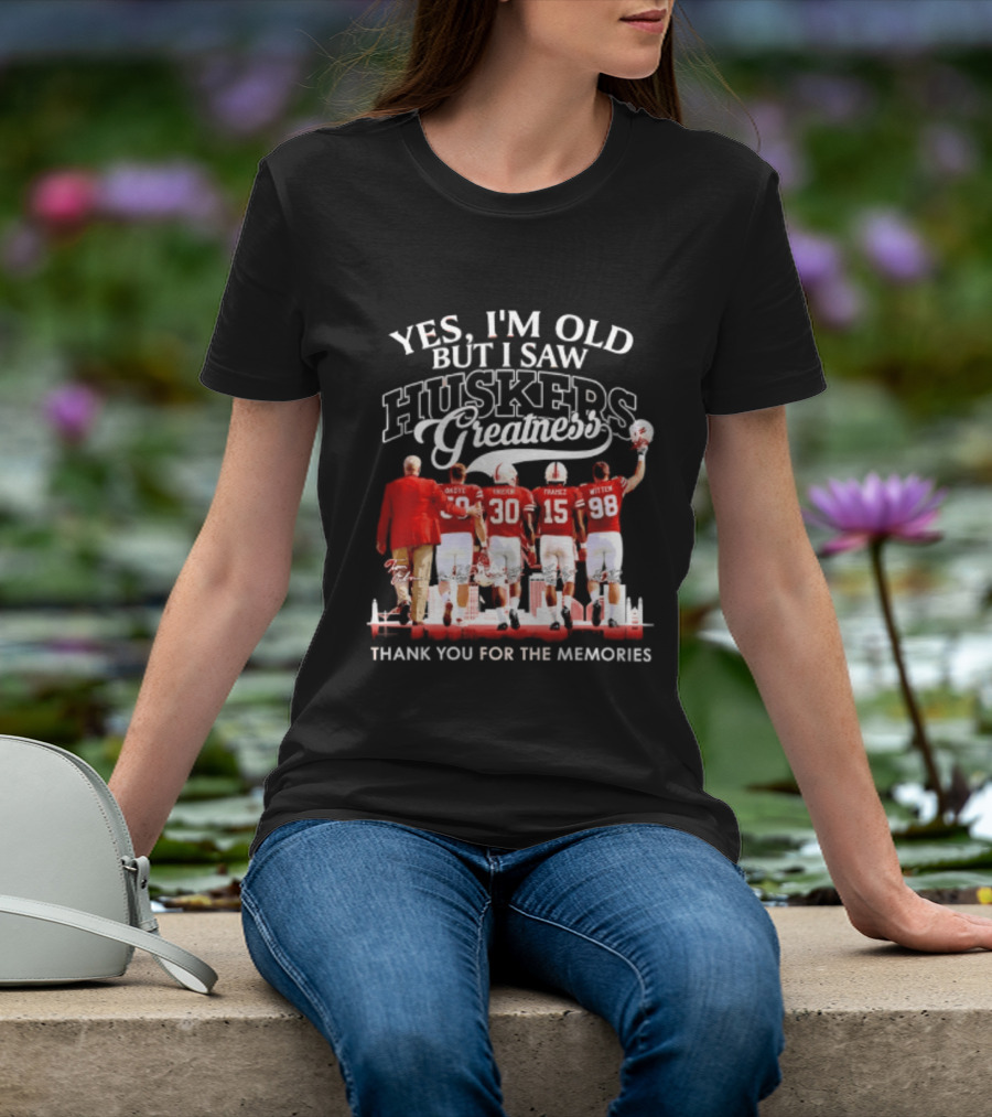 Yes I'm Old But I Saw Huskers Greatness Thank You For The Memories T-Shirt