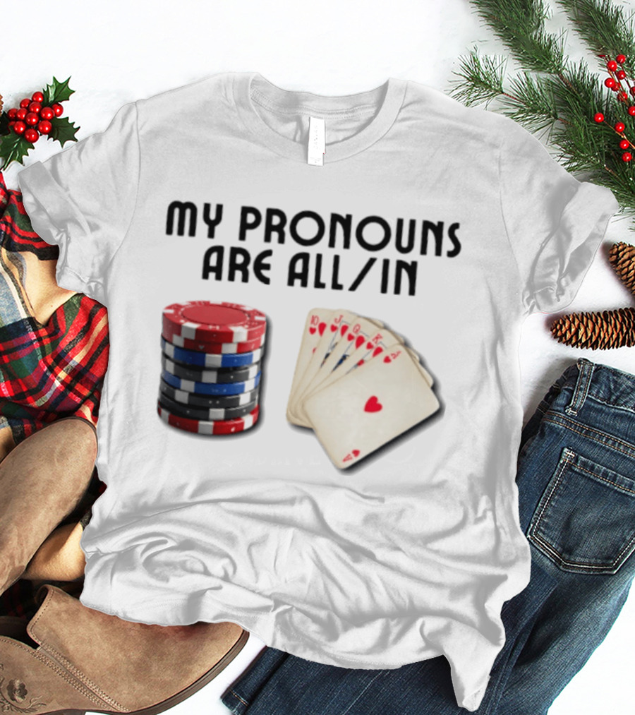 My Pronouns Are All In Poker Gambling Chips Card Hand T-Shirt