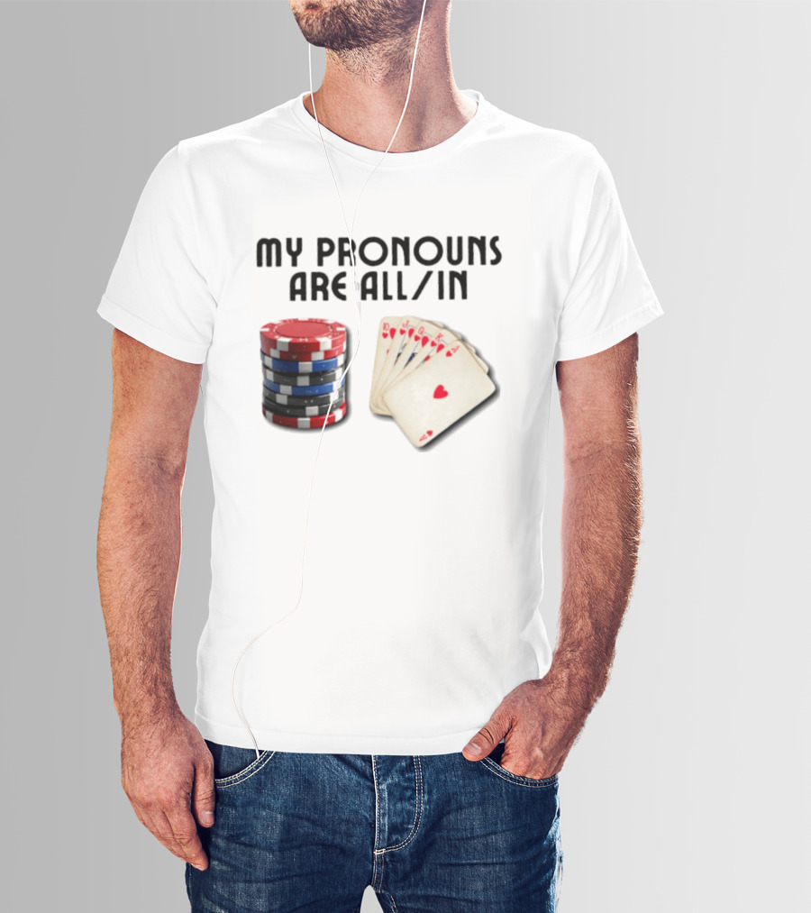 My Pronouns Are All In Poker Gambling Chips Card Hand T-Shirt