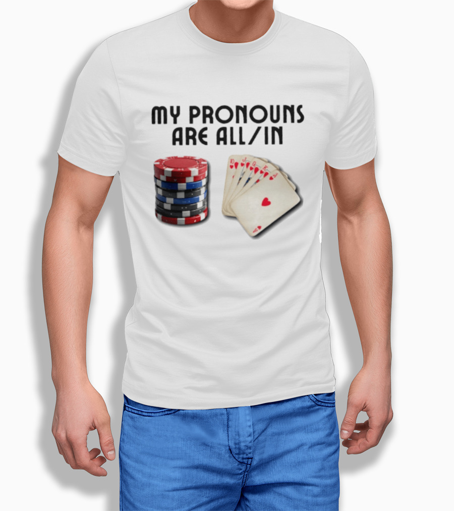 My Pronouns Are All In Poker Gambling Chips Card Hand T-Shirt