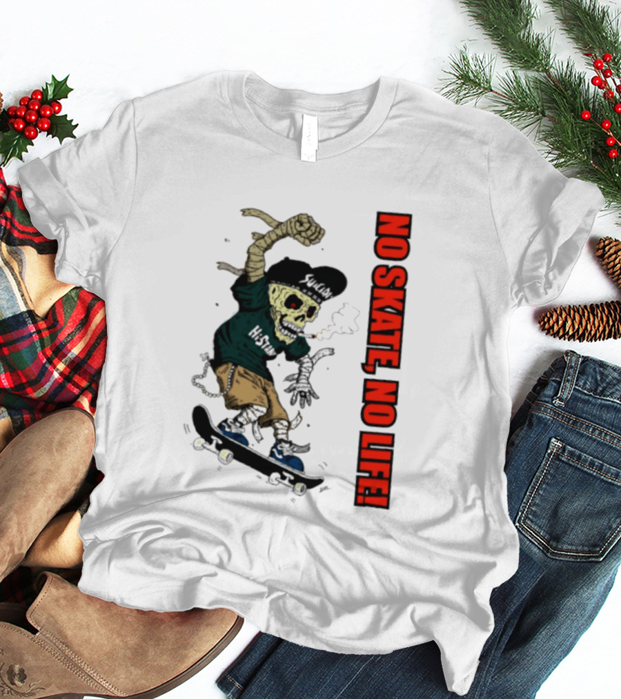 Skeleton Mummy Hi Stan No Skate No Life Skateboarding Skeleton T-Shirt