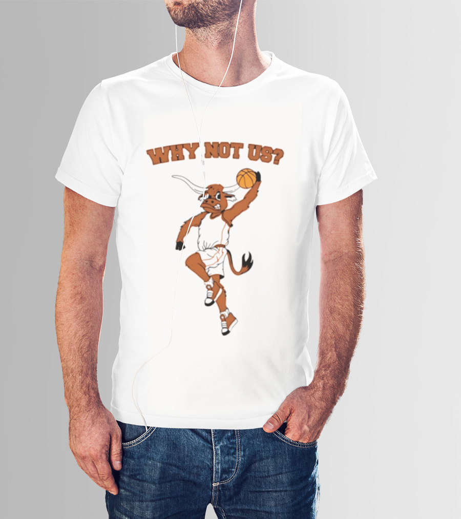 Why Not Us Texas Longhorns Basketball Dunking Longhorn T-Shirt