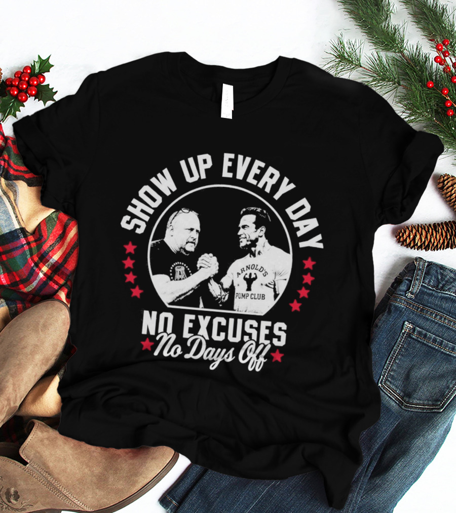 Show Up Every Day No Excuses No Days Off T-Shirt