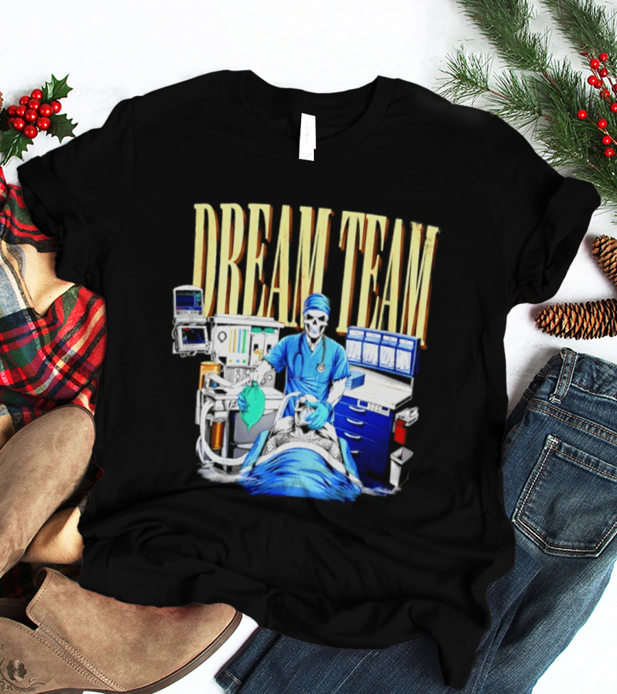 Dream Team Anesthesiologist Skeleton Anesthesia T-Shirt