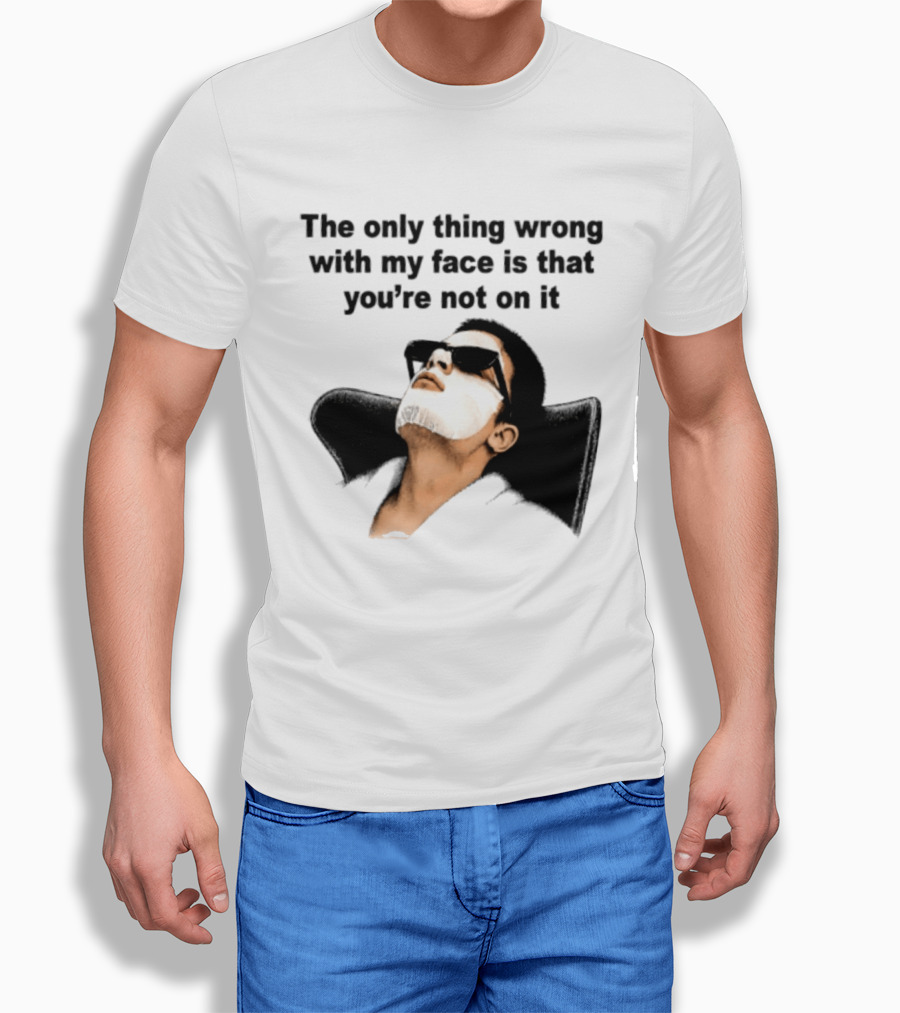 The Only Thing Wrong With My Face Is That You're Not On It Sunglasses Humor T-Shirt