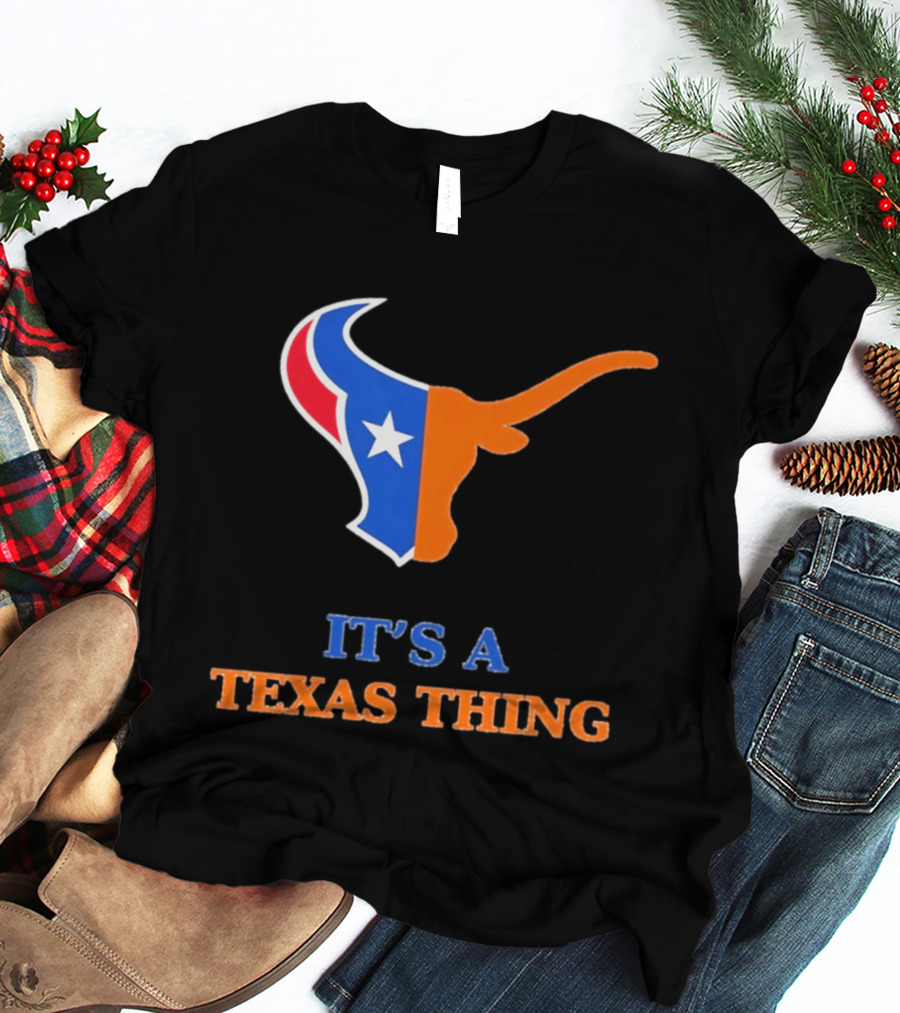 It's A Texas Thing Houston Texans And Longhorns Fusion T-Shirt