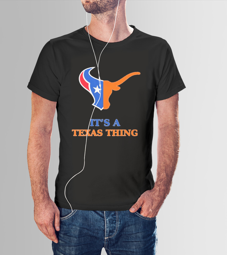 It's A Texas Thing Houston Texans And Longhorns Fusion T-Shirt