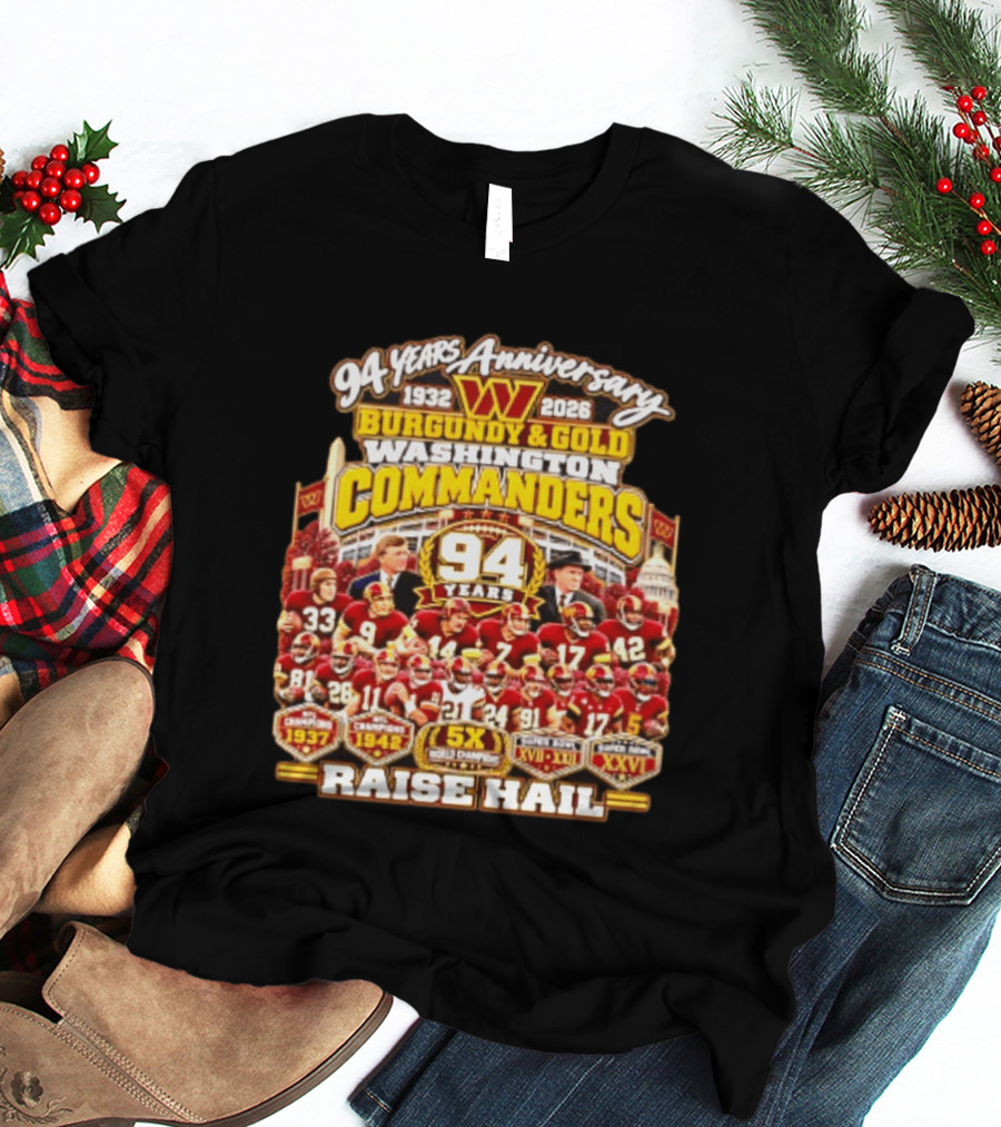 94 Years Anniversary 1932 2026 Washington Commanders Burgundy And Gold Raise Hail Champions 94 Years 5X Gold Champions T-Shirt