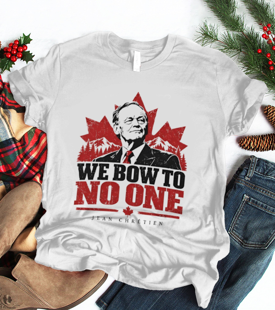 We Bow To No One Jean Chrétien Canada Maple Leaf Leadership T-Shirt