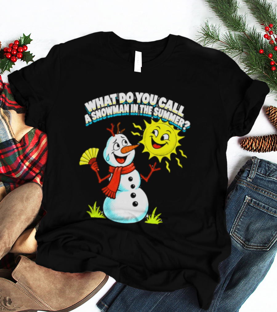 What Do You Call A Snowman In The Summer A Puddle Funny Sun And Fan T-Shirt