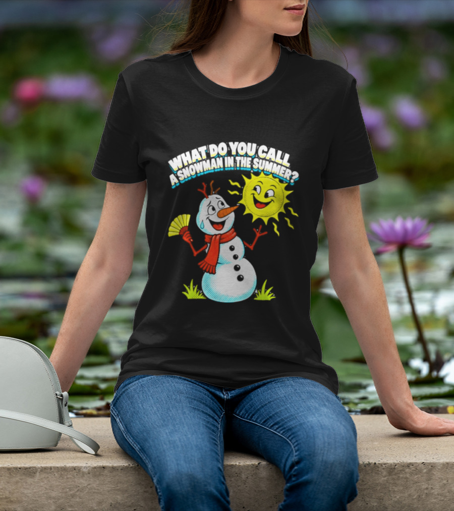 What Do You Call A Snowman In The Summer A Puddle Funny Sun And Fan T-Shirt