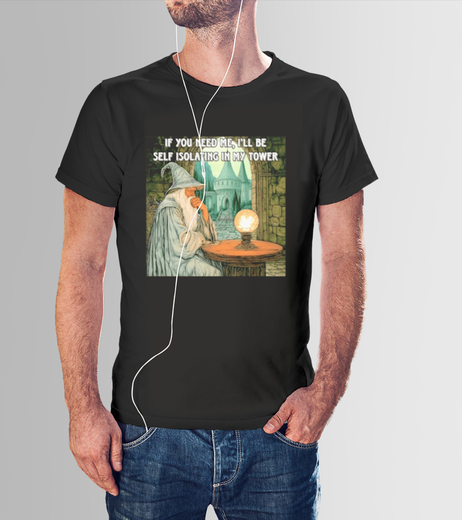 Wizard If You Need Me I'll Be Self Isolating In My Tower Fantasy Magic Scene T-Shirt
