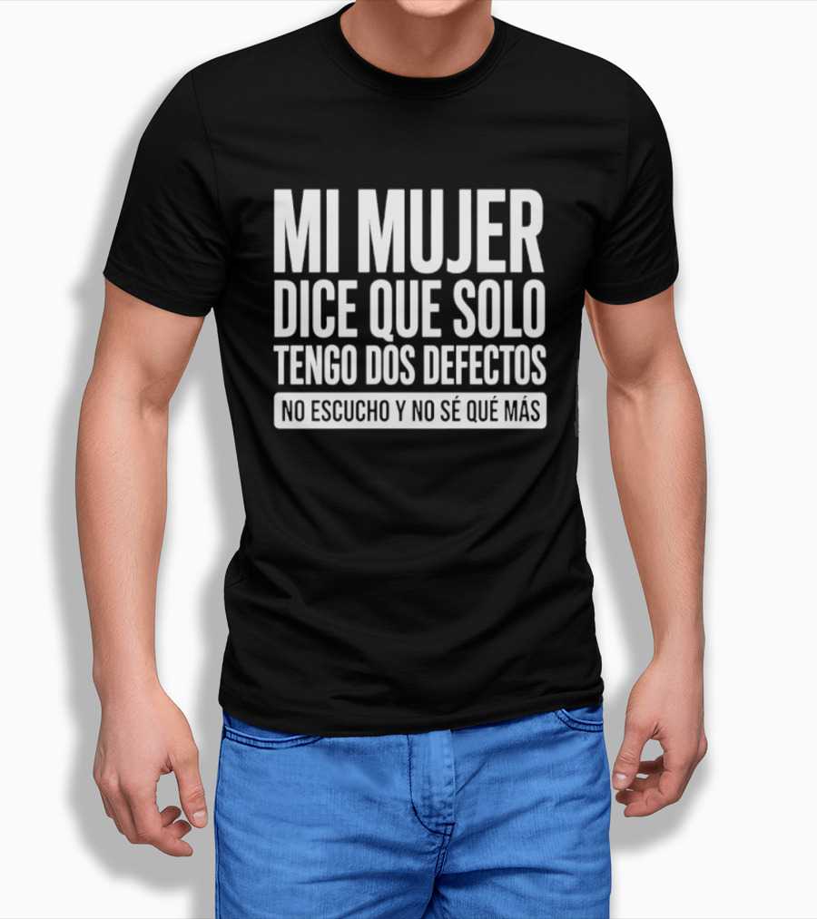 Mi Mujer Dice Que Solo Tengo Dos Defectos No Escucho Y No Se Que Mas Hilarious Spanish Husband Joke T-Shirt