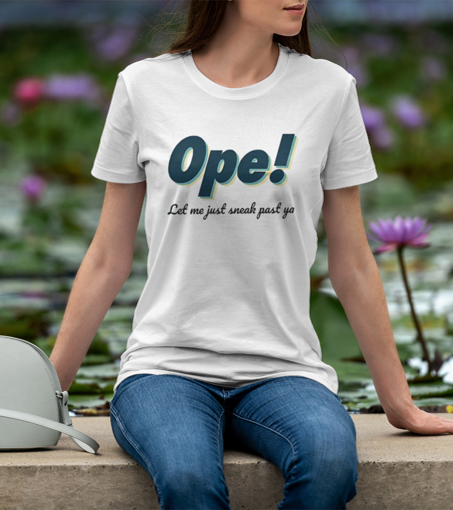 Ope! Let Me Just Sneak Past Ya Midwest Humor Phrase T-Shirt