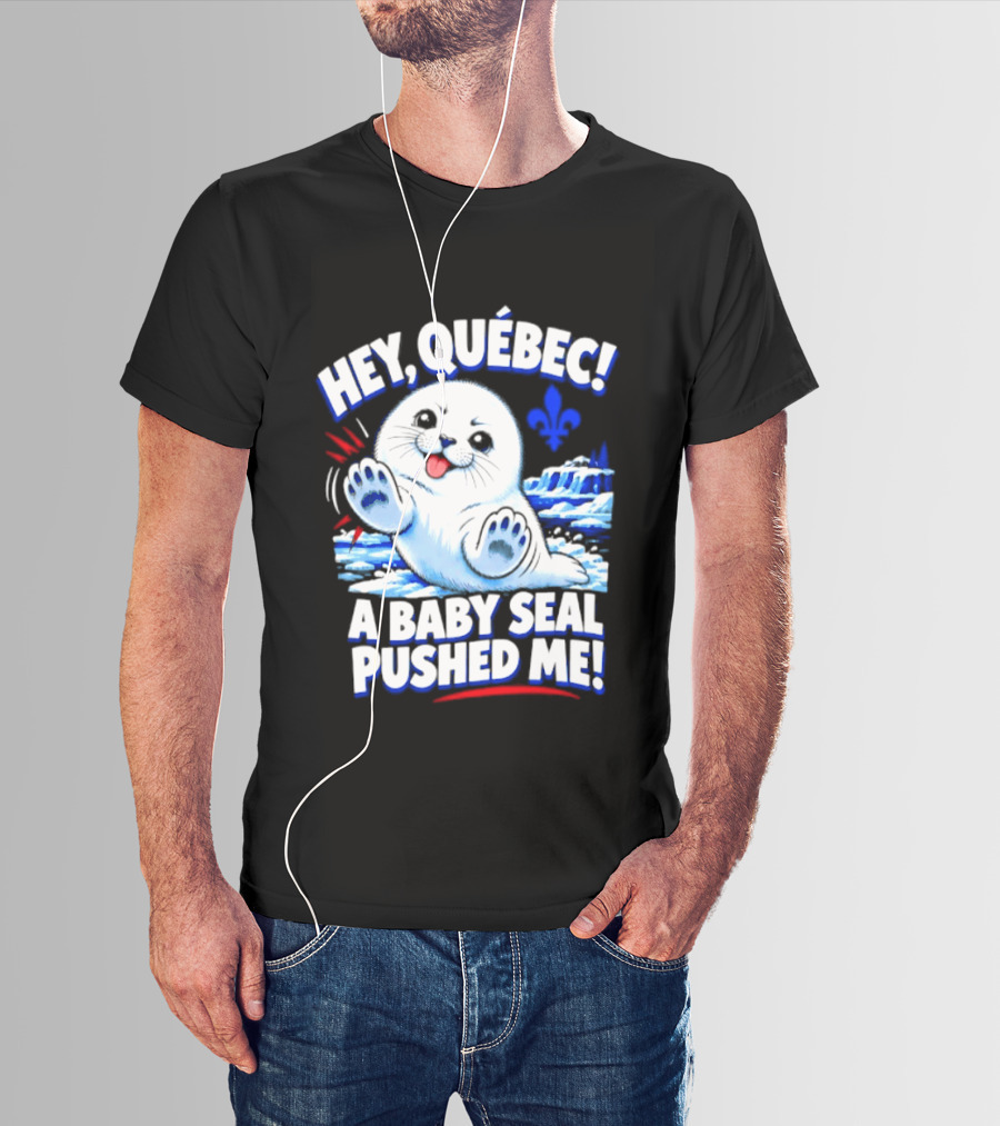 Hey Quebec A Baby Seal Pushed Me Cute Harp Seal Iceberg Splash T-Shirt