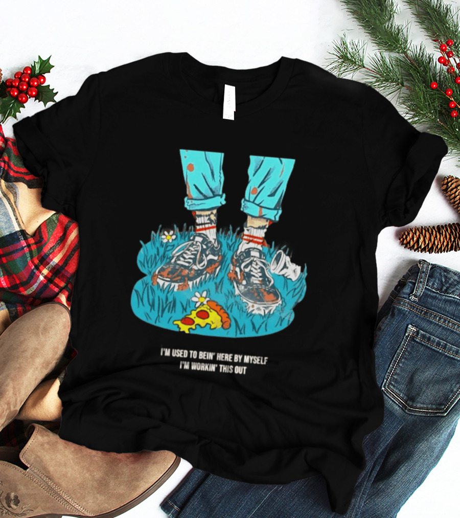 I'm Used To Bein' Here By Myself Pizza And Sneakers In The Grass T-Shirt