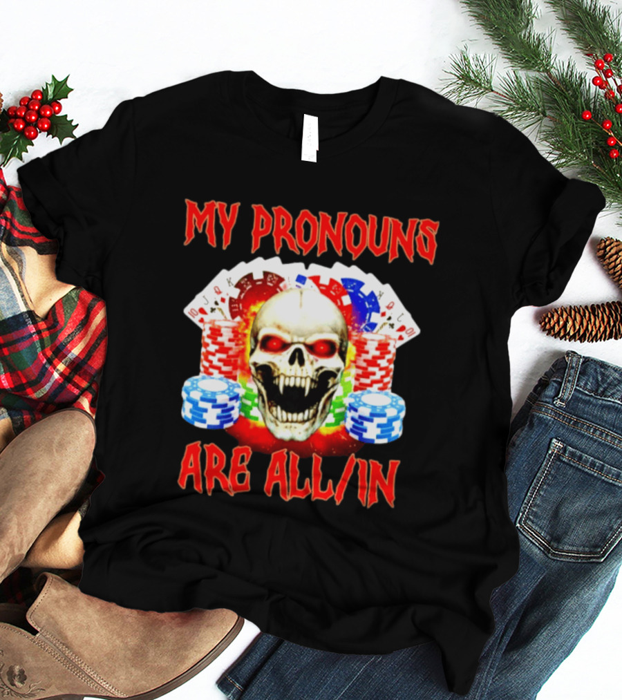 My Pronouns Are All In Skull Poker Gambling Chips T-Shirt