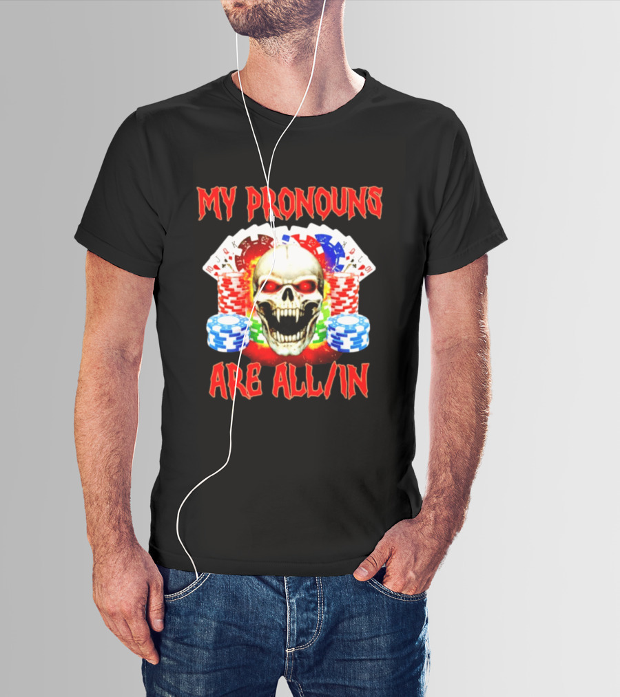 My Pronouns Are All In Skull Poker Gambling Chips T-Shirt