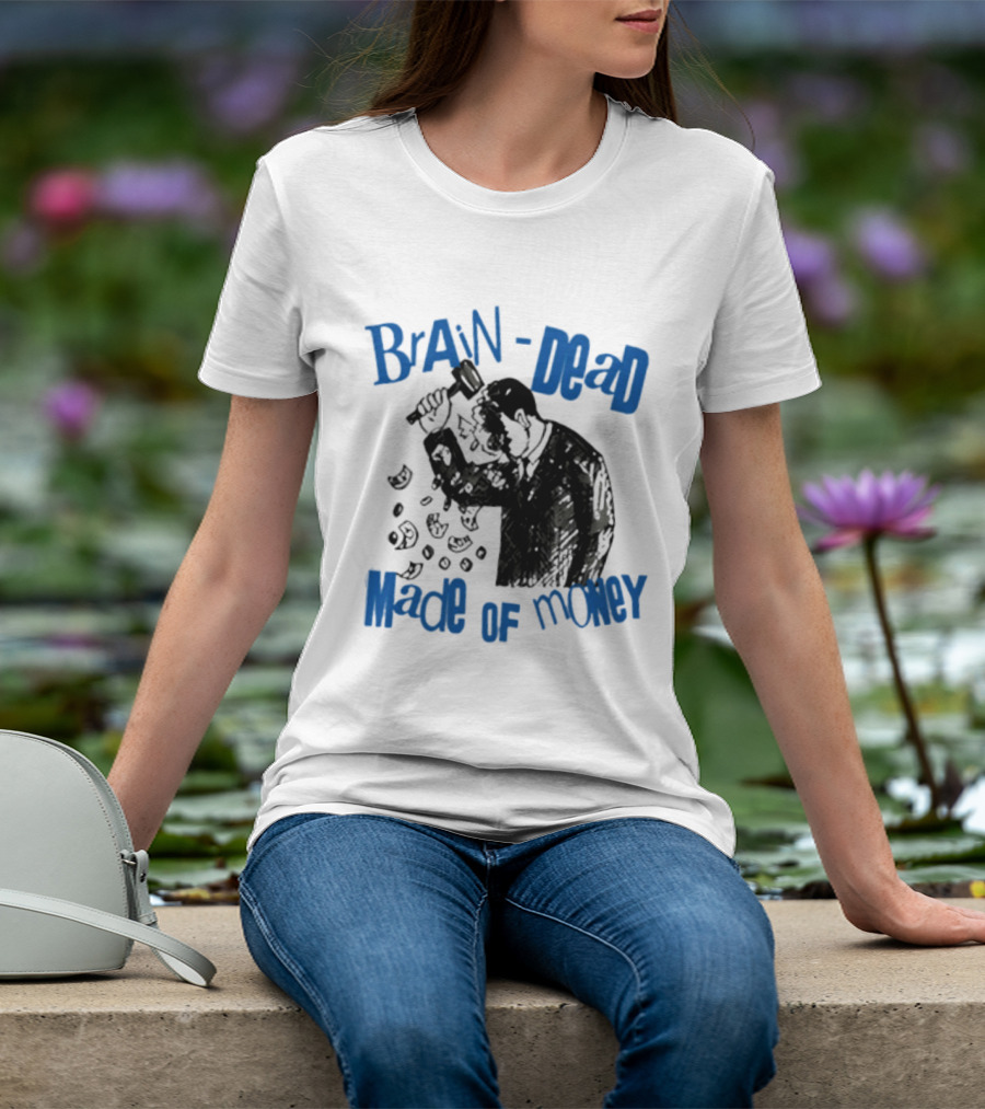 Brain Dead Made Of Money Satire Capitalism Hammer T-Shirt