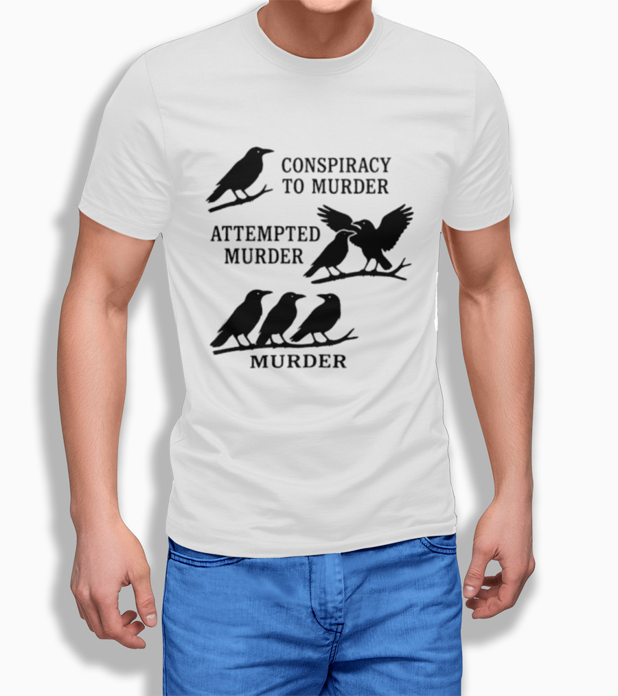 Conspiracy To Murder Attempted Murder Murder Crows Ravens Humor T-Shirt