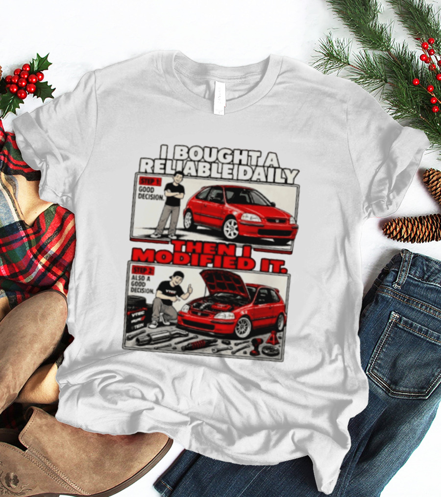 I Bought A Reliable Daily Car Then I Modified It With Good Decision Steps And VTEC T-Shirt
