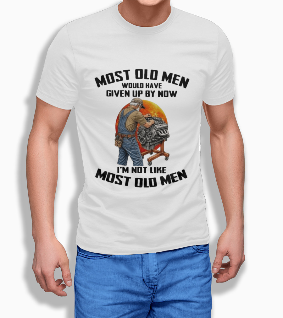 Most Old Men Would Have Given Up By Now I'm Not Like Most Old Men Wrench Engine Mechanic T-Shirt